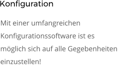 Konfiguration Mit einer umfangreichen Konfigurationssoftware ist es möglich sich auf alle Gegebenheiten einzustellen!