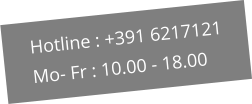 Hotline : +391 6217121 Mo- Fr : 10.00 - 18.00